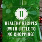 11 healthy recipes that are perfect for busy nights when you don't want to have to slice or dice. Click through to check out the recipes and get some tips on increasing the "fast and easy" factor in any recipe.