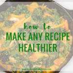 Make Any Recipe Healthier