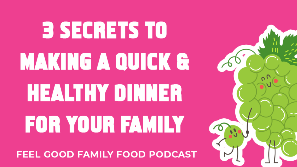 3 secrets to making a quick and healthy dinner for your family